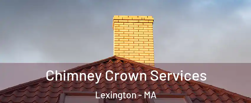 Chimney Crown Services Lexington - MA