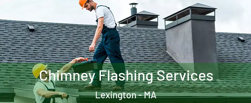 Chimney Flashing Services Lexington - MA