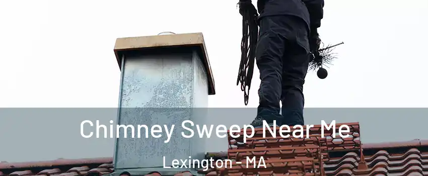  Chimney Sweep Near Me Lexington - MA