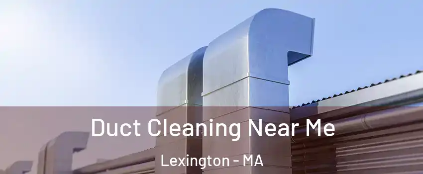  Duct Cleaning Near Me Lexington - MA