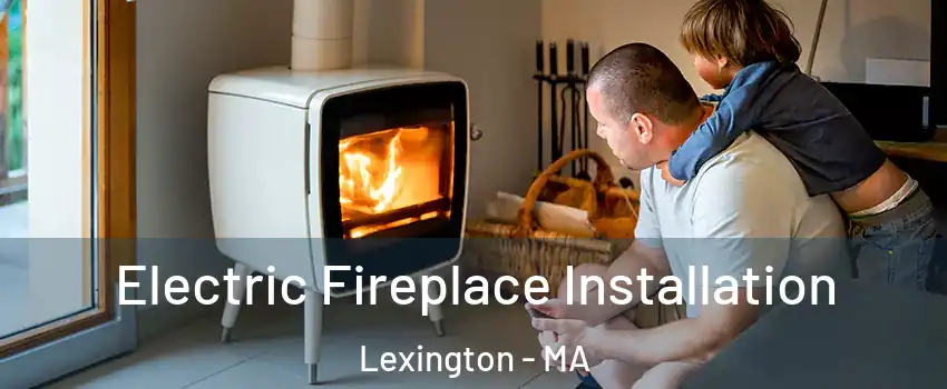  Electric Fireplace Installation Lexington - MA
