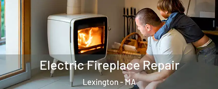  Electric Fireplace Repair Lexington - MA