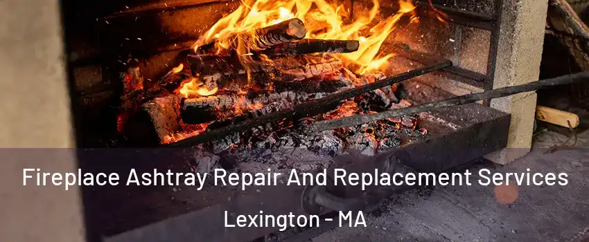 Fireplace Ashtray Repair And Replacement Services Lexington - MA