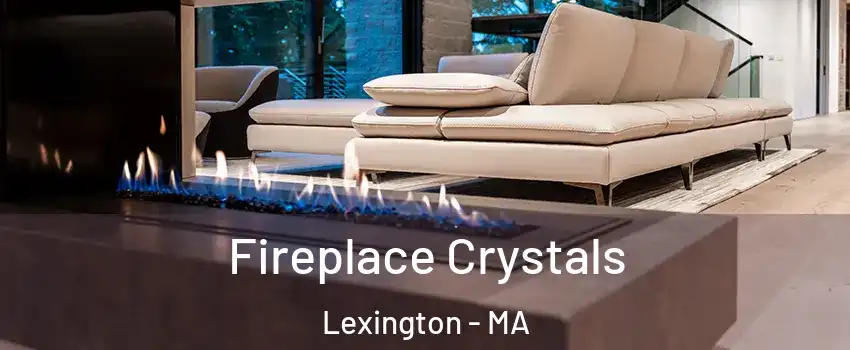  Fireplace Crystals Lexington - MA