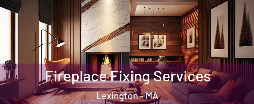  Fireplace Fixing Services Lexington - MA