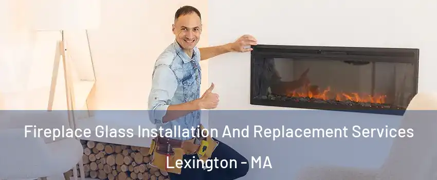  Fireplace Glass Installation And Replacement Services Lexington - MA