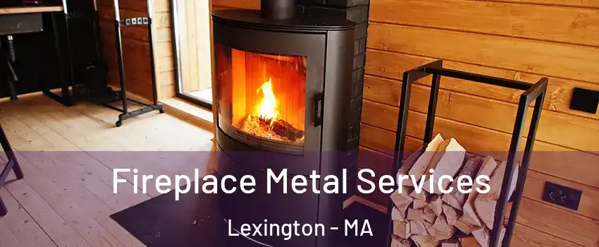 Fireplace Metal Services Lexington - MA