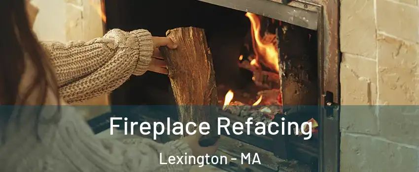  Fireplace Refacing Lexington - MA