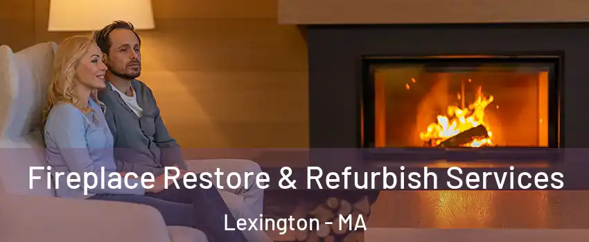 Fireplace Restore & Refurbish Services Lexington - MA