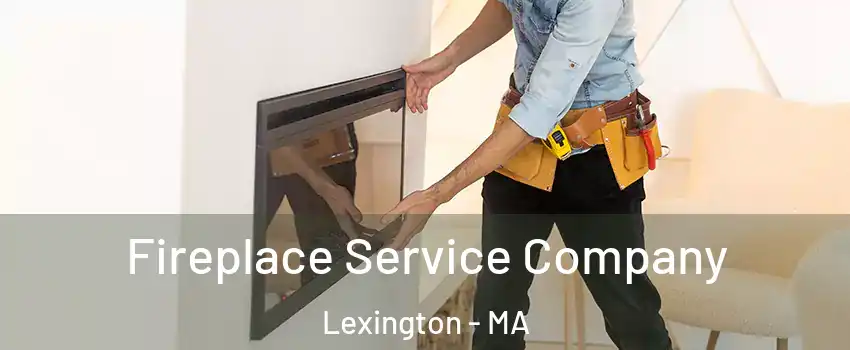 Fireplace Service Company Lexington - MA