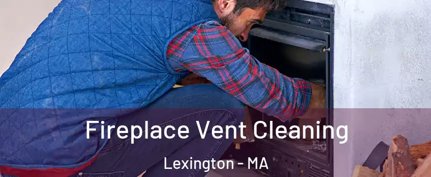  Fireplace Vent Cleaning Lexington - MA