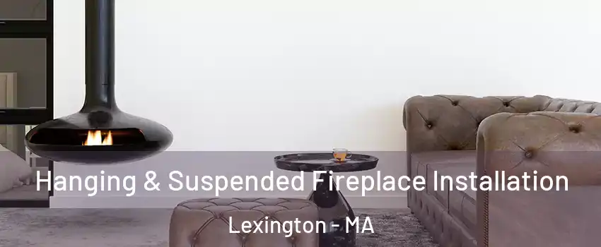  Hanging & Suspended Fireplace Installation Lexington - MA