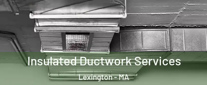  Insulated Ductwork Services Lexington - MA