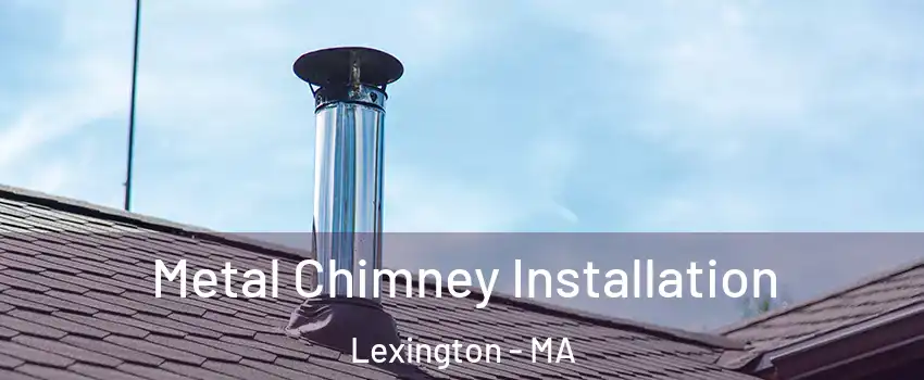  Metal Chimney Installation Lexington - MA