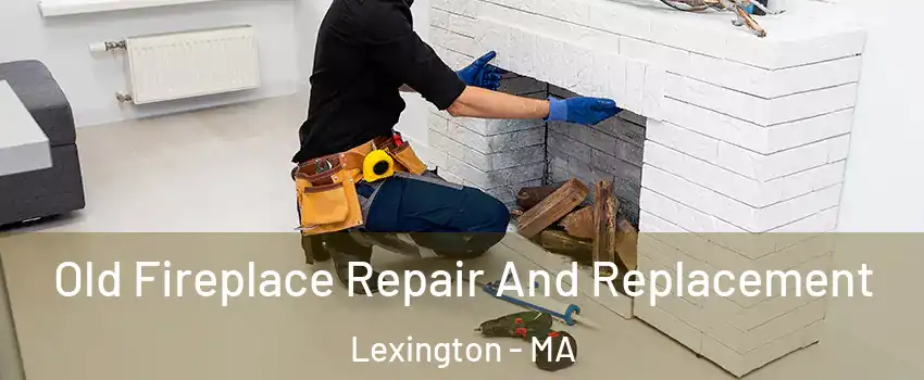  Old Fireplace Repair And Replacement Lexington - MA