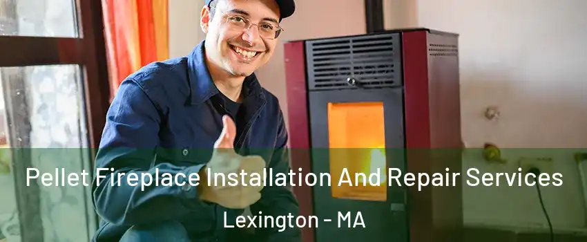  Pellet Fireplace Installation And Repair Services Lexington - MA