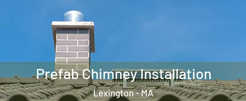  Prefab Chimney Installation Lexington - MA