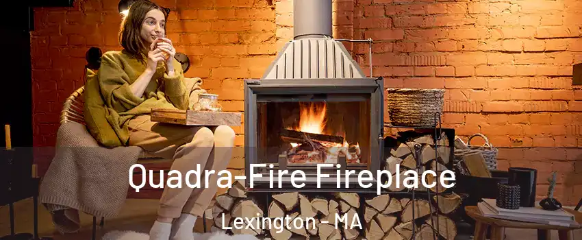  Quadra-Fire Fireplace Lexington - MA