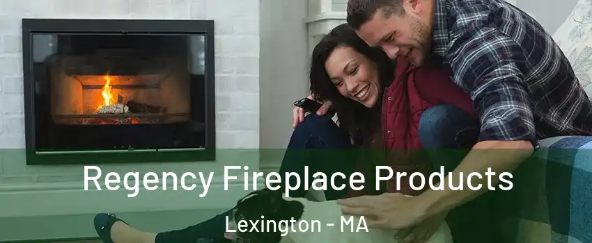  Regency Fireplace Products Lexington - MA