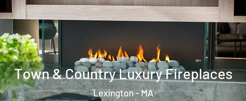  Town & Country Luxury Fireplaces Lexington - MA