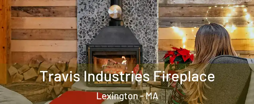  Travis Industries Fireplace Lexington - MA