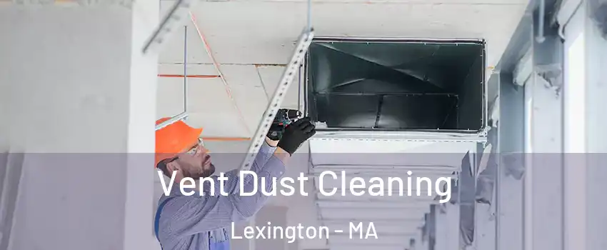  Vent Dust Cleaning Lexington - MA
