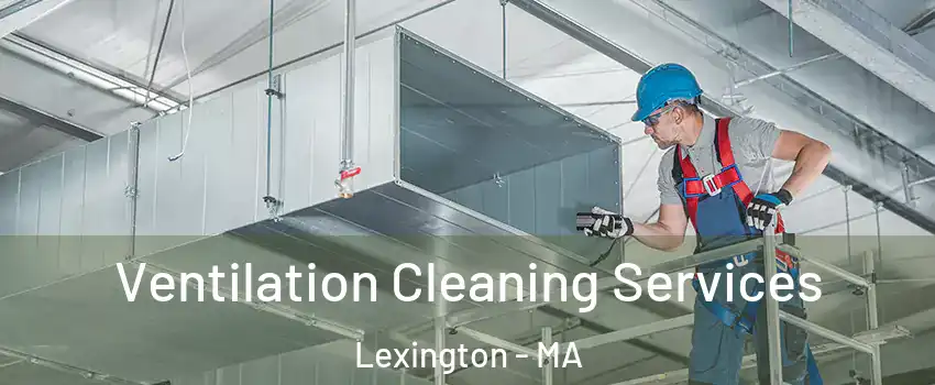  Ventilation Cleaning Services Lexington - MA